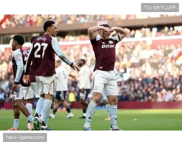 麦金闪耀英超赛场，助维拉强势冲击欧战资格